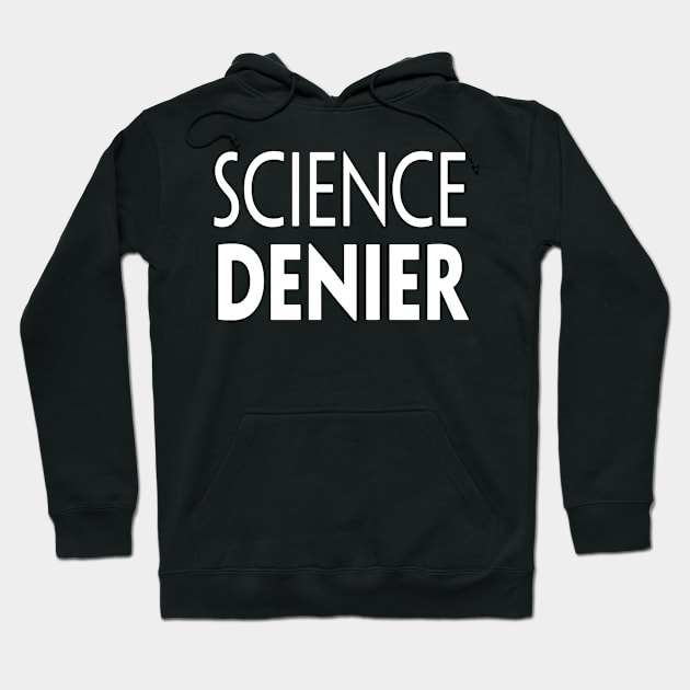 SCIENCE DENIER Hoodie by TextGraphicsUSA